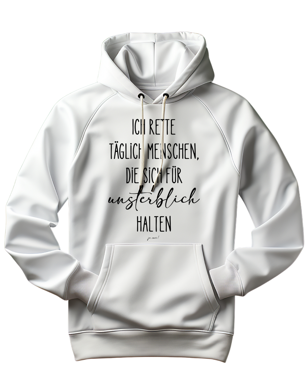 weißer Unisexkapuzenpulli mit schwarzem Text: ich rette täglich Menschen, die sich für unsterblich halten