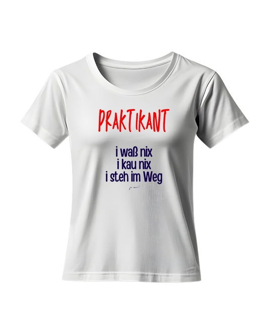 Weißes feminines Tshirt mit rotem "Praktikant" und dunkelblauem Textaufdruck in österreichischem Dialekt: "I waß nix, i kau nix, i steh im Weg" - Praktikant Humor Hoodie