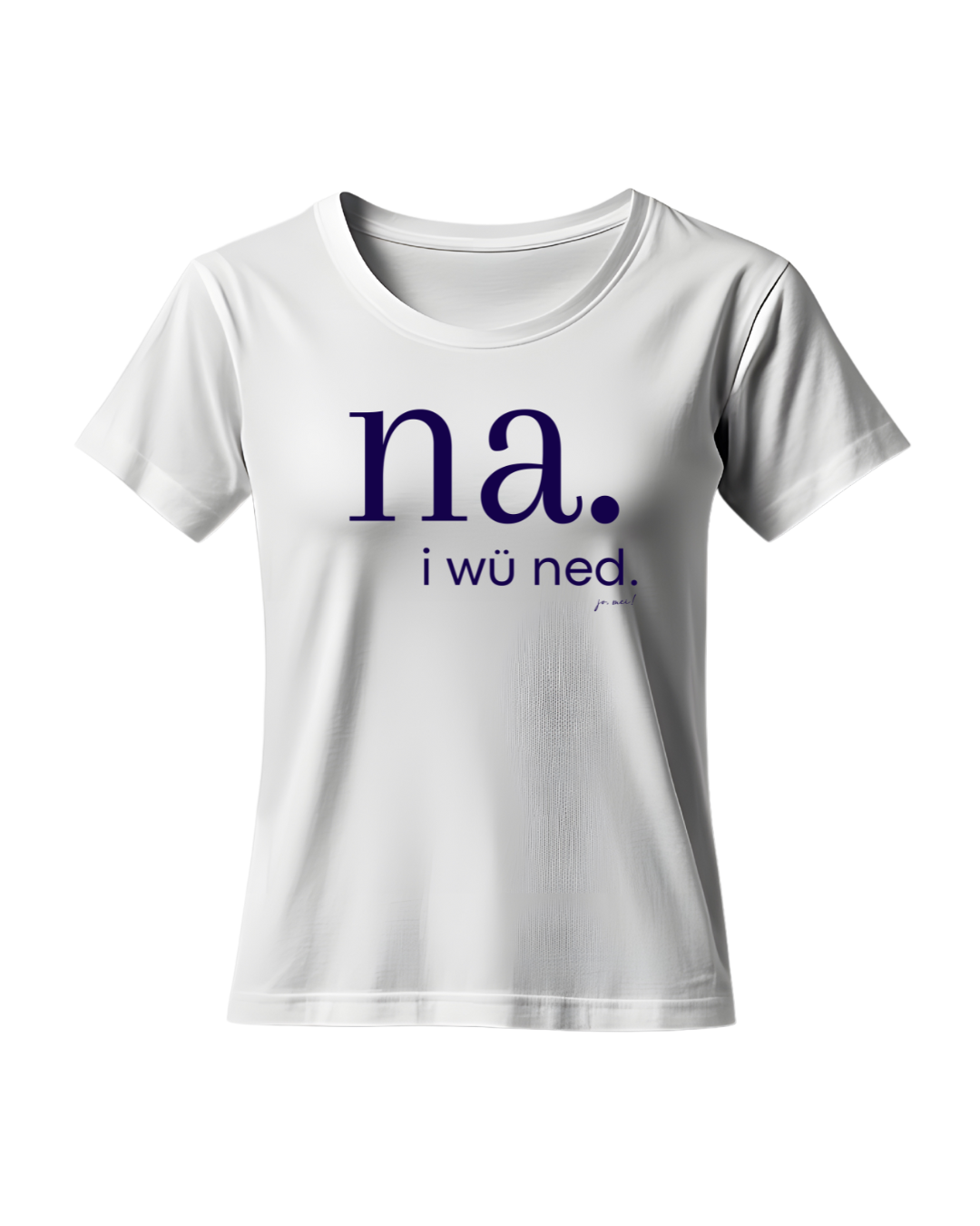 weißes feminines Leiberl mit dunkelblauem Text: na. i wü ned.