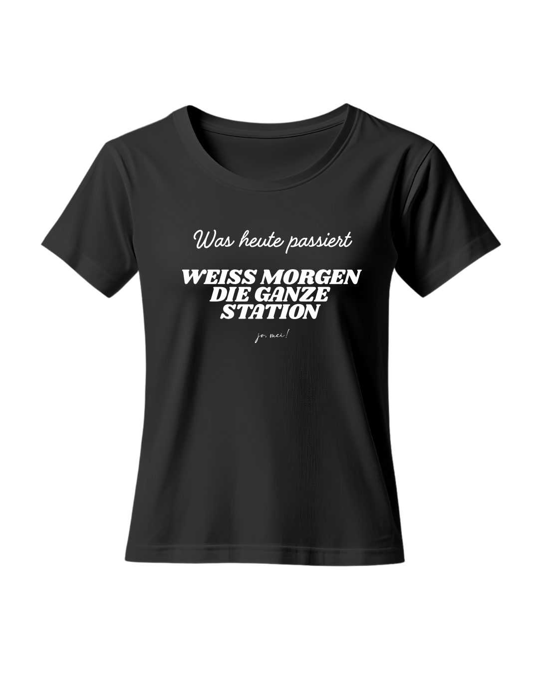 schwarzes feminines Leiberl mit weißem Textaufdruck "Was heute passiert, weiß morgen die ganze Station"