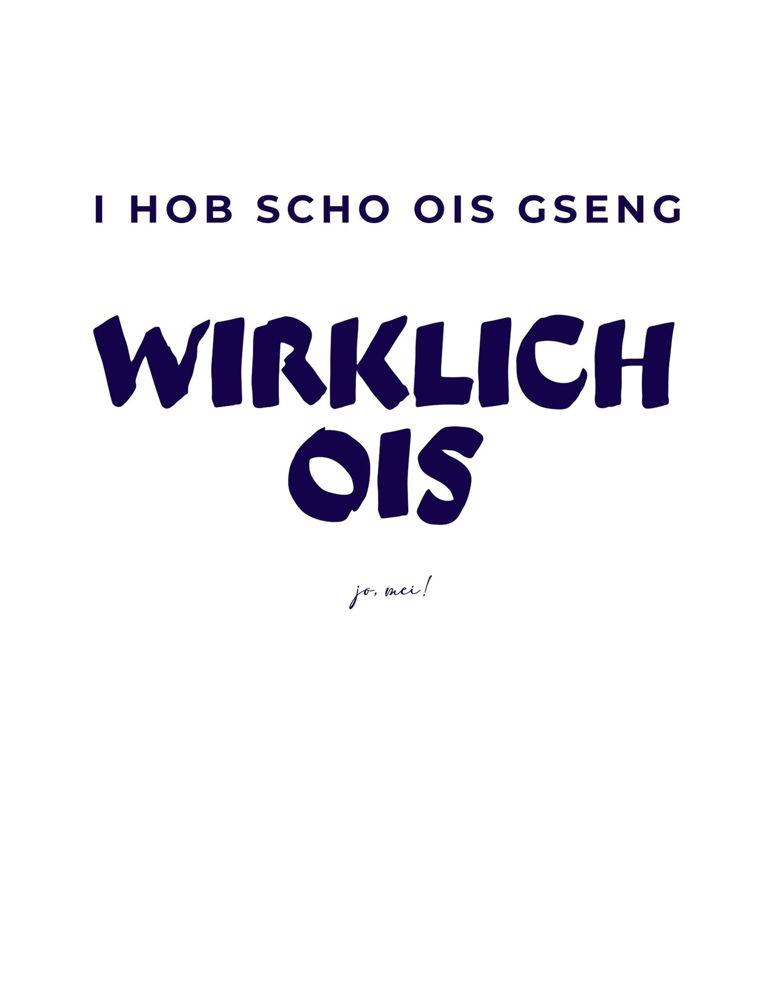 Weißer Text auf blauem Hintergrund mit dem österreichischen Spruch "I hob scho ois gseng - WIRKLICH OIS" in klarer, serifenloser Schrift.
