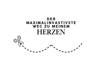 schwarze schrift "der maximalinvasivste weg zu meinem herzen" über strichlierter Linie mit Schere, um Clamshell Thorakotomie anzudeuten