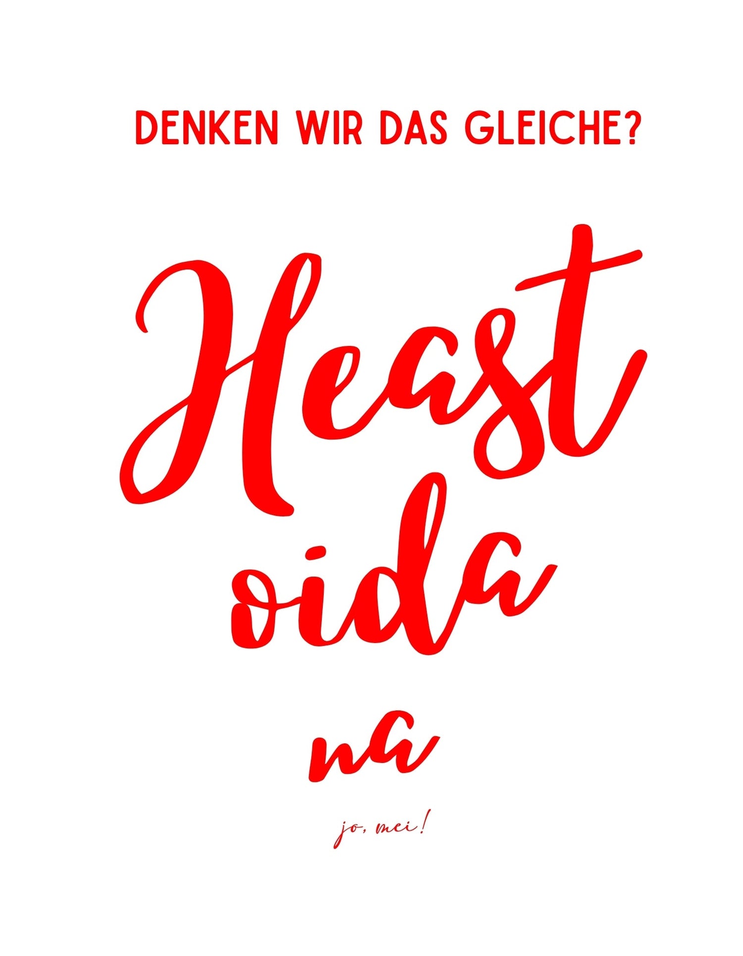 Österreichischer Spruch "Denken wir das gleiche? Heast oida na" - humorvolle Darstellung österreichischer Direktheit und Ehrlichkeit