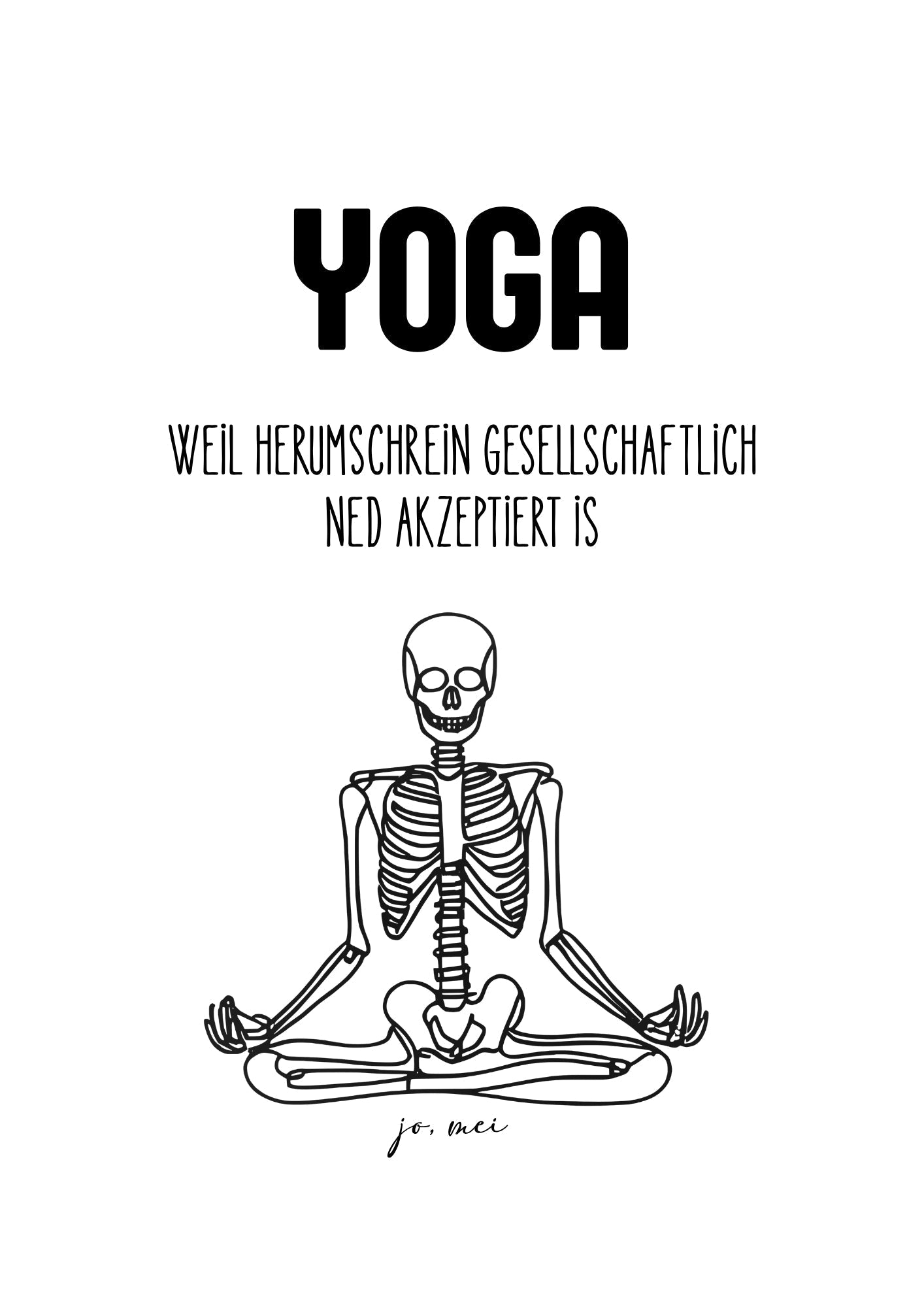 Schwarzweißes Skelett in Yoga-Pose mit Text "YOGA - Weil herumschrein gesellschaftlich ned akzeptiert is" - humorvolles Yoga Design