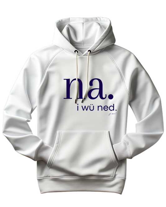 weißer Unisex Kapuzenpulli mit dunkelblauem Text: na, i wü ned