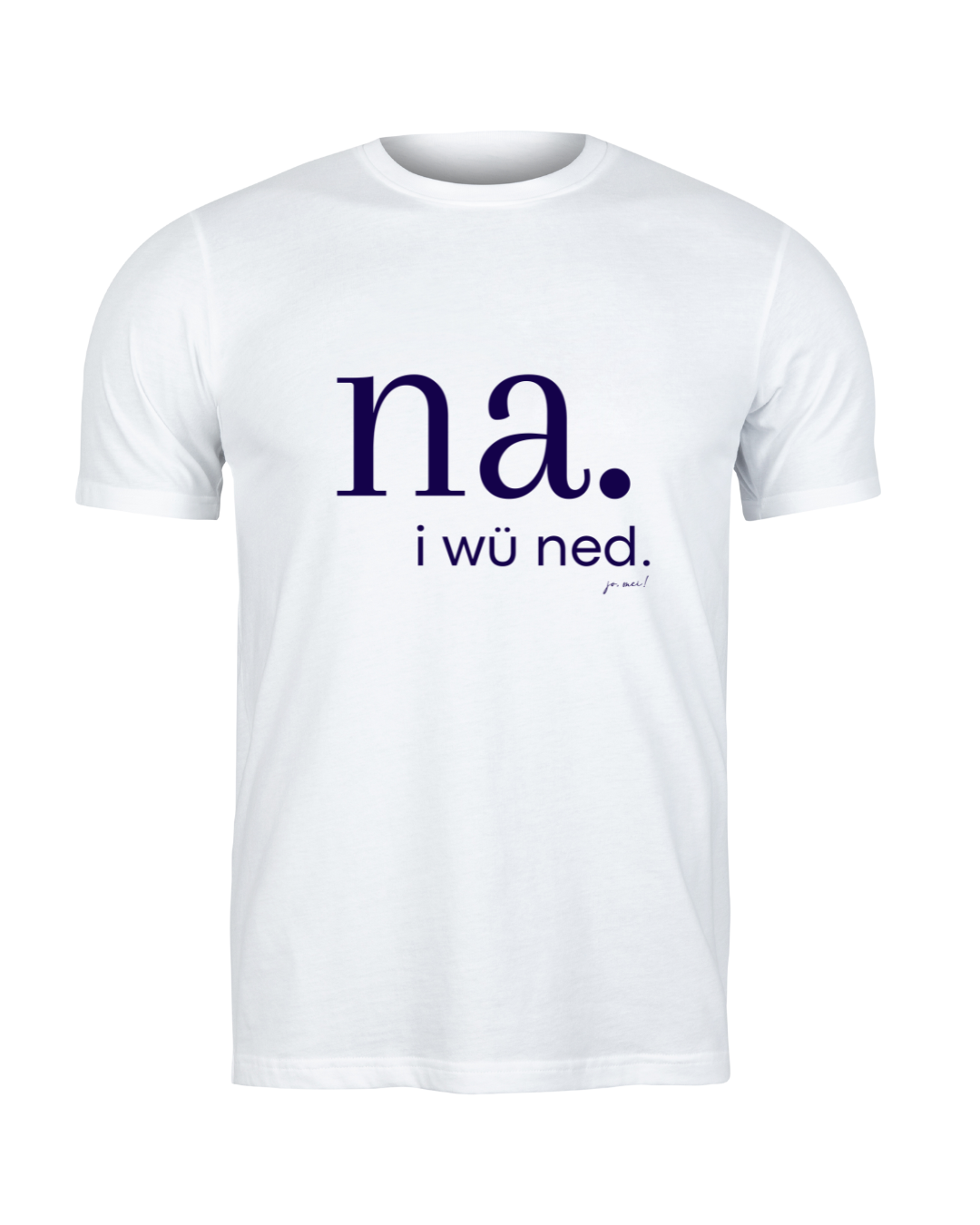 weißes maskulines Leiberl mit dunkelblauem Text: na. i wü ned.
