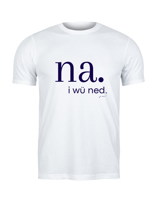 weißes maskulines Leiberl mit dunkelblauem Text: na. i wü ned.