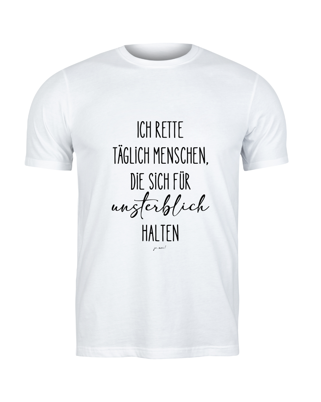 weißes maskulines Leiberl: mit schwarzem Text: ich rette täglich Menschen, die sich für unsterblich halten