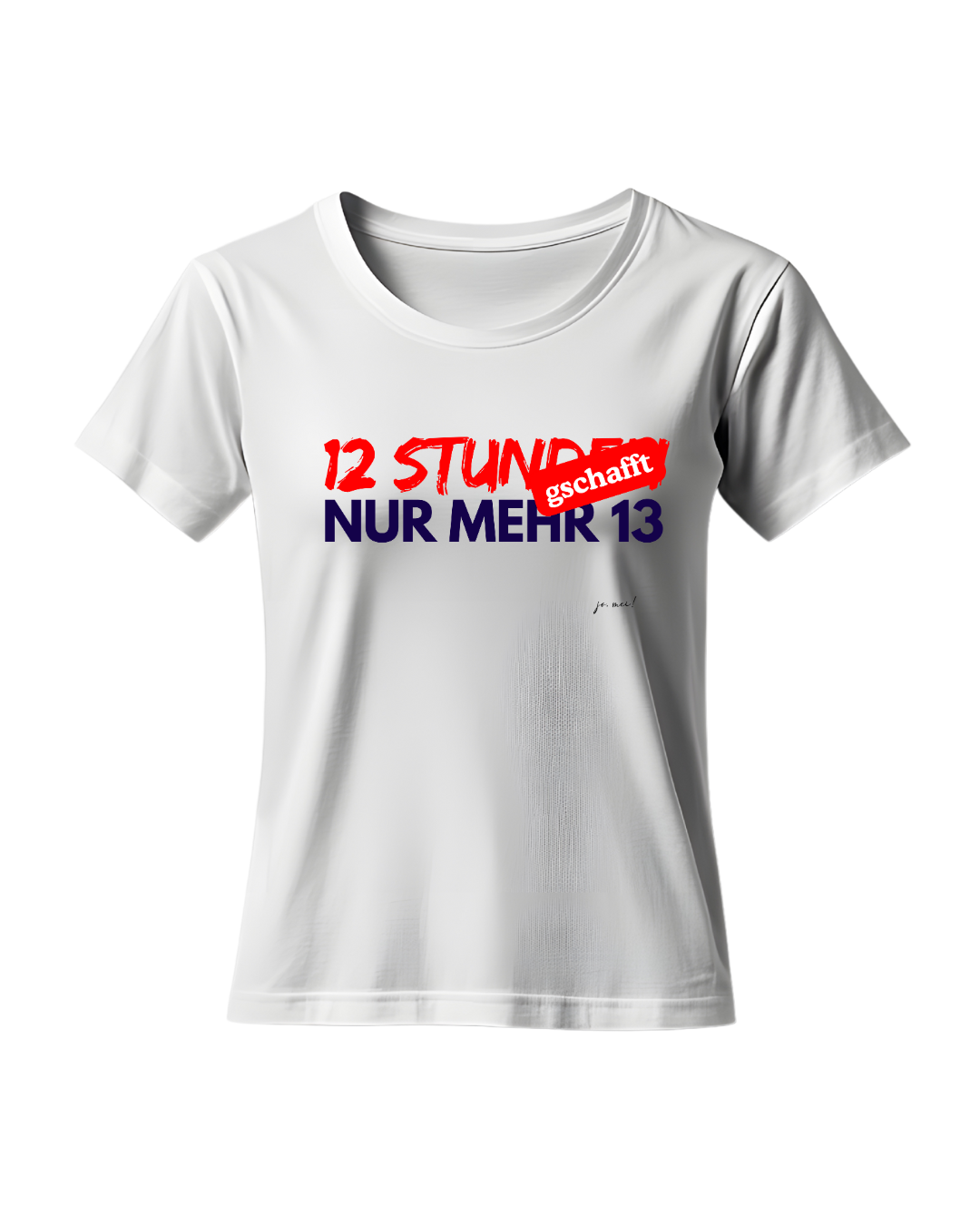 weißes feminines Leiberl mit rot-blauem Spruch: 12h gschafft, nur mehr 13