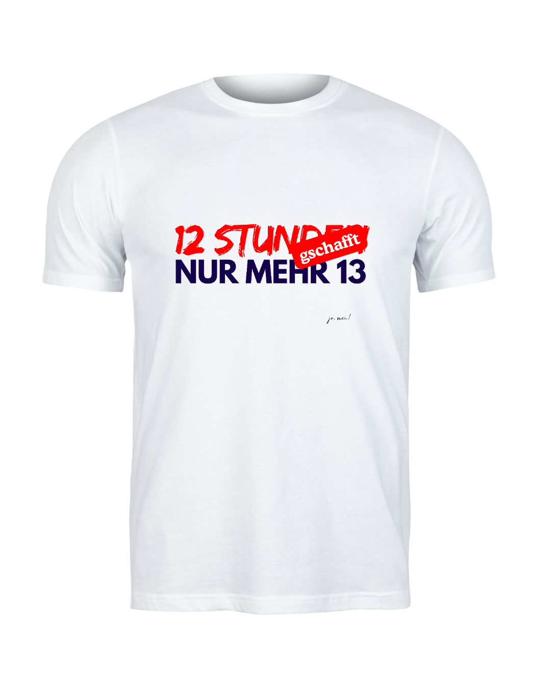 weißes maskulines Leiberl mit rot-blauem Spruch: 12h gschafft, nur mehr 13