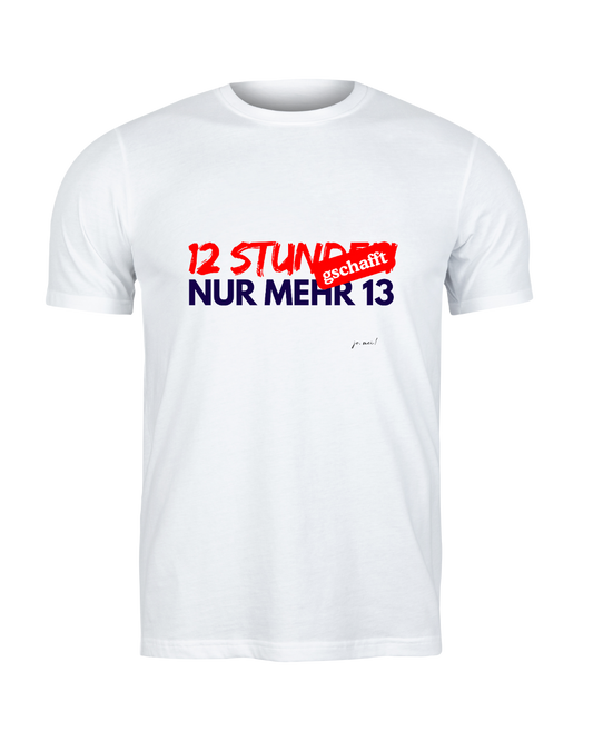 weißes maskulines Leiberl mit rot-blauem Spruch: 12h gschafft, nur mehr 13